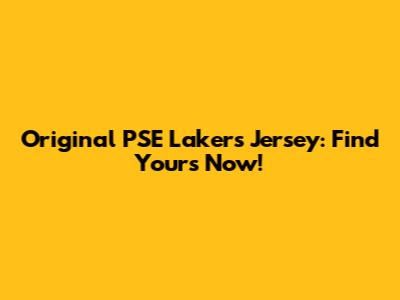 Original PSE Lakers Jersey: Find Yours Now!