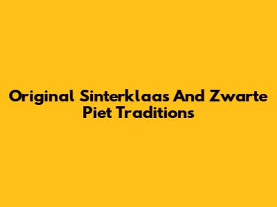 Original Sinterklaas And Zwarte Piet Traditions