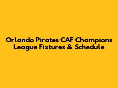Orlando Pirates CAF Champions League Fixtures & Schedule