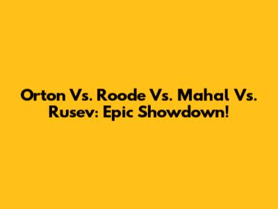 Orton Vs. Roode Vs. Mahal Vs. Rusev: Epic Showdown!