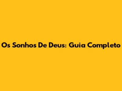 Os Sonhos De Deus: Guia Completo