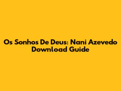 Os Sonhos De Deus: Nani Azevedo Download Guide