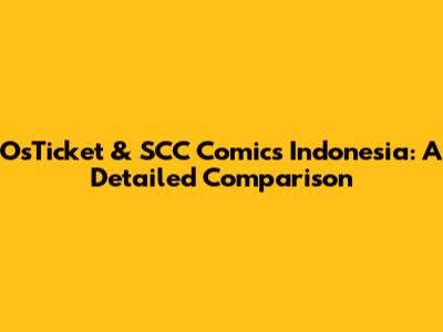 OsTicket & SCC Comics Indonesia: A Detailed Comparison