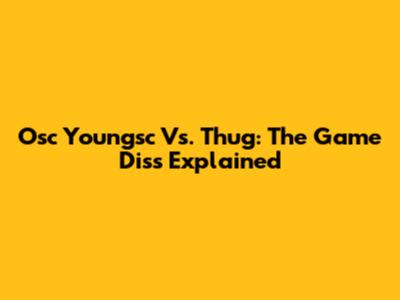 Osc Youngsc Vs. Thug: The Game Diss Explained