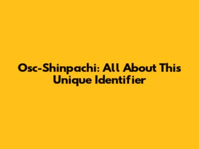 Osc-Shinpachi: All About This Unique Identifier