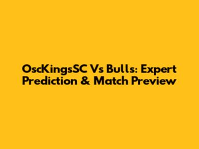 OscKingsSC Vs Bulls: Expert Prediction & Match Preview