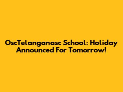 OscTelanganasc School: Holiday Announced For Tomorrow!