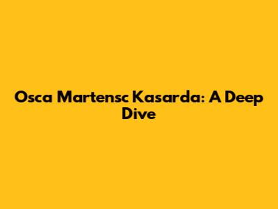 Osca Martensc Kasarda: A Deep Dive