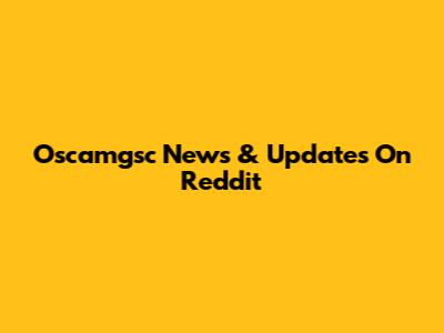 Oscamgsc News & Updates On Reddit