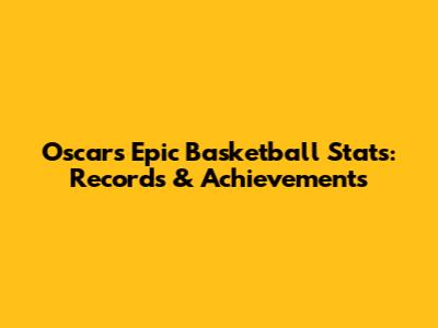 Oscar's Epic Basketball Stats: Records & Achievements