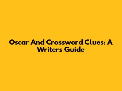Oscar And Crossword Clues: A Writer's Guide