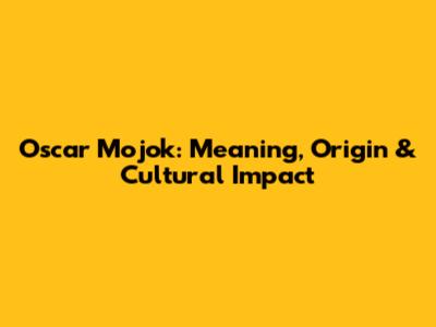 Oscar Mojok: Meaning, Origin & Cultural Impact