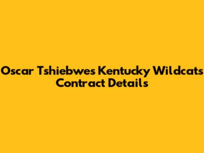 Oscar Tshiebwe's Kentucky Wildcats Contract Details