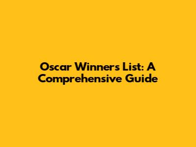 Oscar Winners List: A Comprehensive Guide