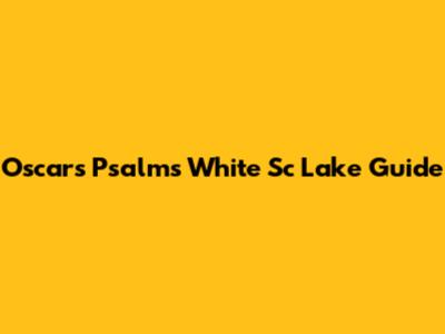 Oscars Psalms White Sc Lake Guide