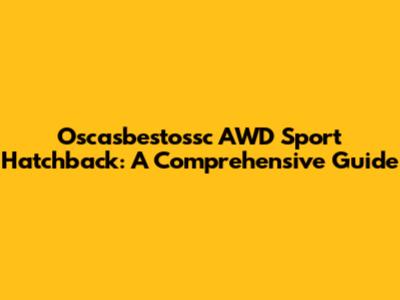Oscasbestossc AWD Sport Hatchback: A Comprehensive Guide