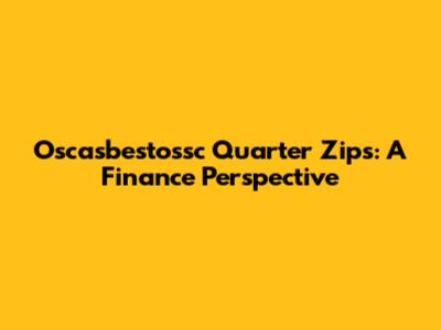 Oscasbestossc Quarter Zips: A Finance Perspective
