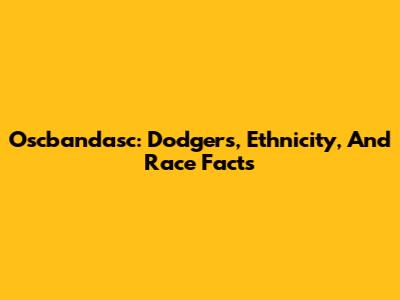 Oscbandasc: Dodgers, Ethnicity, And Race Facts
