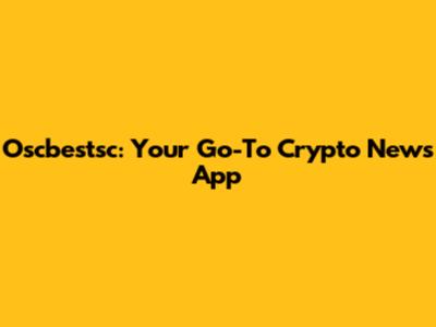 Oscbestsc: Your Go-To Crypto News App