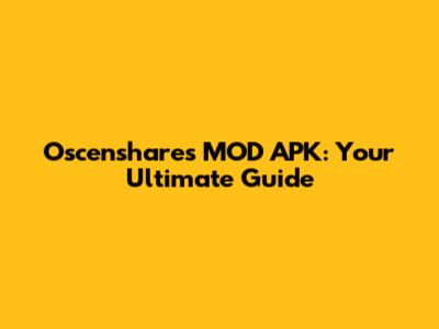 Oscenshares MOD APK: Your Ultimate Guide