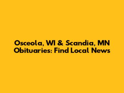 Osceola, WI & Scandia, MN Obituaries: Find Local News
