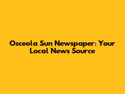 Osceola Sun Newspaper: Your Local News Source