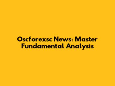 Oscforexsc News: Master Fundamental Analysis