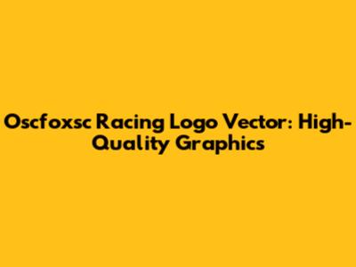Oscfoxsc Racing Logo Vector: High-Quality Graphics