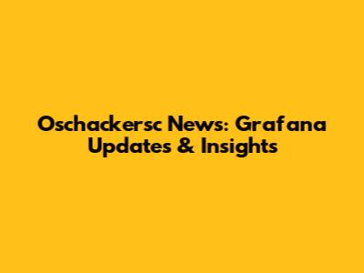 Oschackersc News: Grafana Updates & Insights