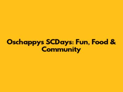 Oschappys SCDays: Fun, Food & Community