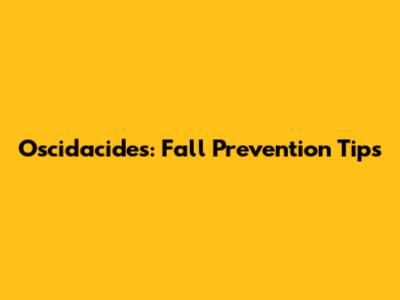 Oscidacides: Fall Prevention Tips