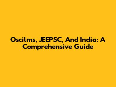 Oscilms, JEEPSC, And India: A Comprehensive Guide