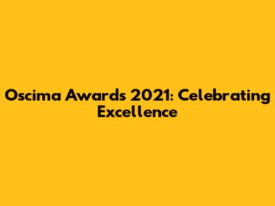 Oscima Awards 2021: Celebrating Excellence