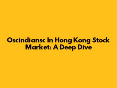 Oscindiansc In Hong Kong Stock Market: A Deep Dive