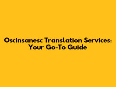 Oscinsanesc Translation Services: Your Go-To Guide