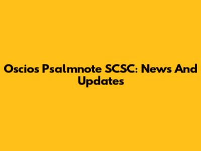 Oscios Psalmnote SCSC: News And Updates