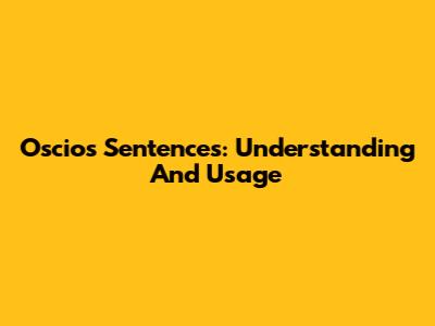 Oscios Sentences: Understanding And Usage