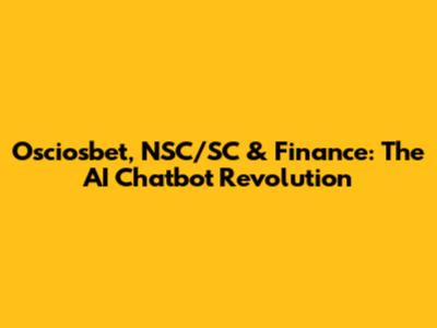 Osciosbet, NSC/SC & Finance: The AI Chatbot Revolution