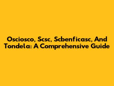 Osciosco, Scsc, Scbenficasc, And Tondela: A Comprehensive Guide