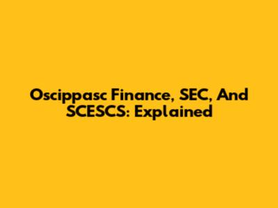 Oscippasc Finance, SEC, And SCESCS: Explained