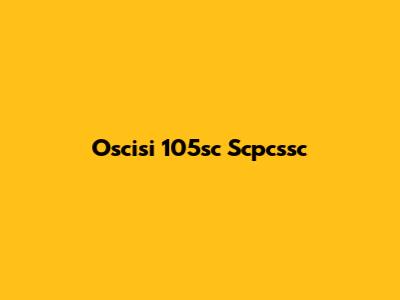 Oscisi 105sc Scpcssc