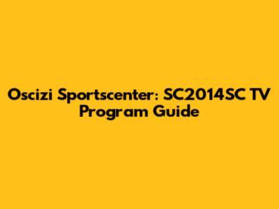 Oscizi Sportscenter: SC2014SC TV Program Guide
