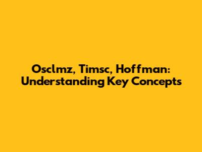 Osclmz, Timsc, Hoffman: Understanding Key Concepts