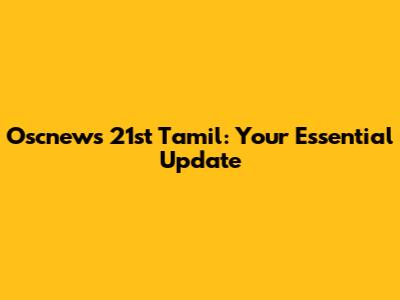 Oscnews 21st Tamil: Your Essential Update