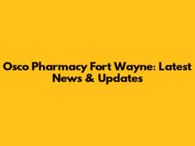 Osco Pharmacy Fort Wayne: Latest News & Updates