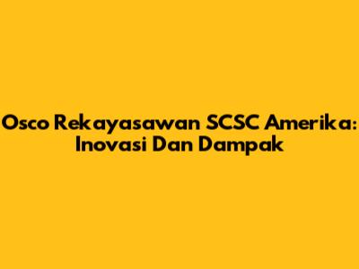 Osco Rekayasawan SCSC Amerika: Inovasi Dan Dampak