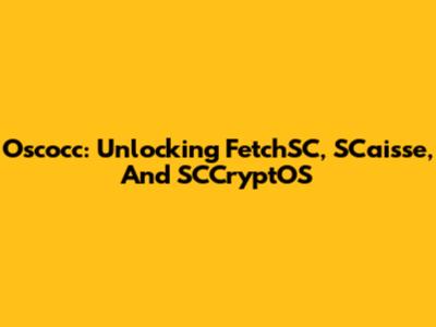 Oscocc: Unlocking FetchSC, SCaisse, And SCCryptOS