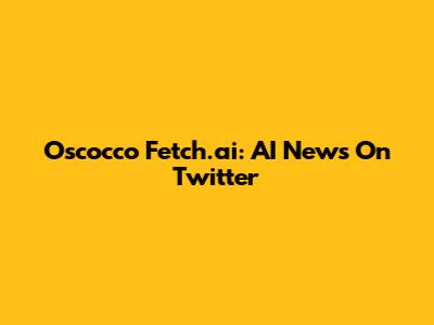 Oscocco Fetch.ai: AI News On Twitter