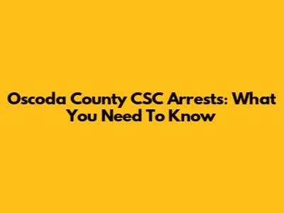 Oscoda County CSC Arrests: What You Need To Know