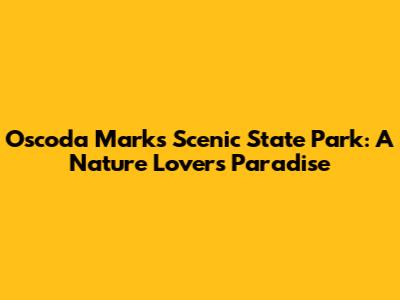 Oscoda Marks Scenic State Park: A Nature Lover's Paradise